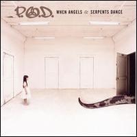 P.O.D., When Angels And Serpents Dance