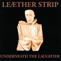 Leaether Strip, Underneath the Laughter