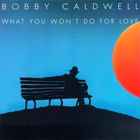 Bobby Caldwell, What You Won't Do for Love