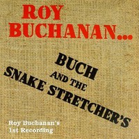 Roy Buchanan, Buch and the Snake Stretchers