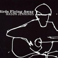 Mason Jennings, Birds Flying Away