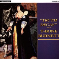 T-Bone Burnett, Truth Decay