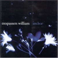 Trespassers William, Anchor