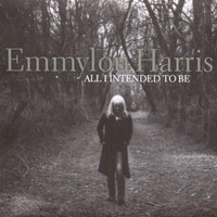 Emmylou Harris, All I Intended to Be