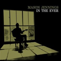 Mason Jennings, In the Ever