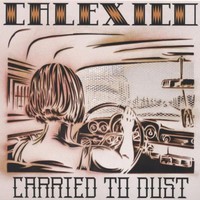 Calexico, Carried to Dust