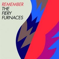 The Fiery Furnaces, Remember