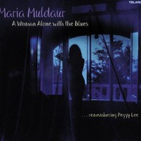 Maria Muldaur, A Woman Alone With the Blues: ...Remembering Peggy Lee