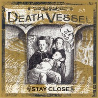 Death Vessel, Stay Close