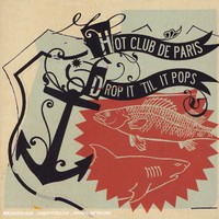 Hot Club de Paris, Drop It 'til It Pops