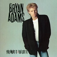 Bryan Adams, You Want It - You Got It