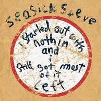 Seasick Steve, I Started Out With Nothin' and I Still Got Most of It Left