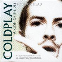 Coldplay, A Rush Of B-Sides To Your Head
