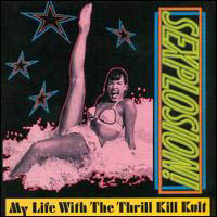 My Life With the Thrill Kill Kult, Sexplosion!