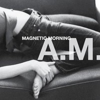 Magnetic Morning, A.M.
