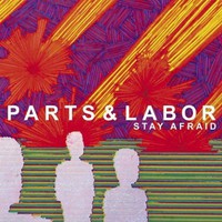 Parts & Labor, Stay Afraid