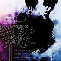 The Jesus and Mary Chain, The Power of Negative Thinking: B-Sides & Rarities