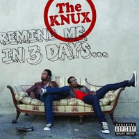 The Knux, Remind Me in 3 Days...