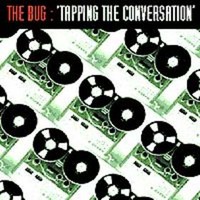 The Bug, Tapping the Conversation