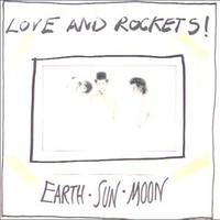 Love and Rockets, Earth - Sun - Moon