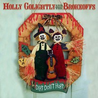 Holly Golightly & The Brokeoffs, Dirt Don't Hurt