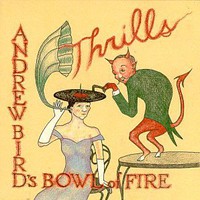 Andrew Bird's Bowl of Fire, Thrills