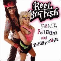 Reel Big Fish, Fame, Fortune And Fornication