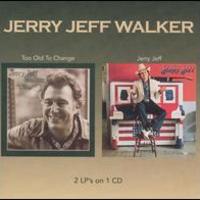 Jerry Jeff Walker, Too Old To Change and Jerry Jeff