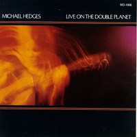 Michael Hedges, Live on the Double Planet