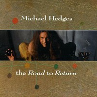 Michael Hedges, The Road To Return