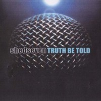 Shed Seven, Truth Be Told