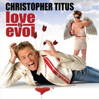 Christopher Titus, Love Is Evol
