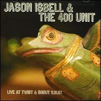 Jason Isbell and the 400 Unit, Live At Twist & Shout 11.18.07