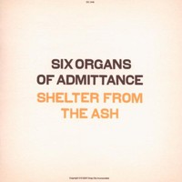 Six Organs of Admittance, Shelter From the Ash