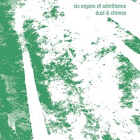 Six Organs of Admittance, Dust & Chimes