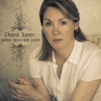 Diana Jones, Better Times Will Come