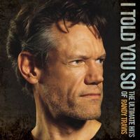 Randy Travis, I Told You So: The Ultimate Hits Of Randy Travis