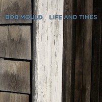 Bob Mould, Life and Times