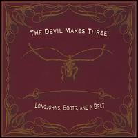 The Devil Makes Three, Longjohns, Boots, and a Belt