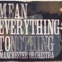 Manchester Orchestra, Mean Everything to Nothing