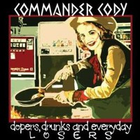 Commander Cody, Dopers, Drunks and Everyday Losers