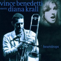 Vince Benedetti & Diana Krall, Heartdrops