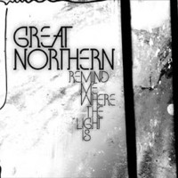 Great Northern, Remind Me Where the Light Is