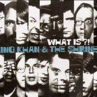 King Khan & The Shrines, What Is?!