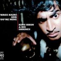 King Khan & The Shrines, Three Hairs And You're Mine
