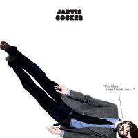 Jarvis Cocker, Further Complications