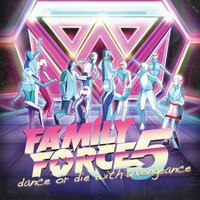 Family Force 5, Dance or Die With a Vengeance