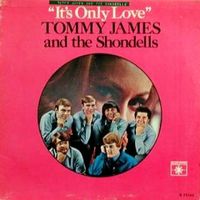 Tommy James & The Shondells, It's Only Love