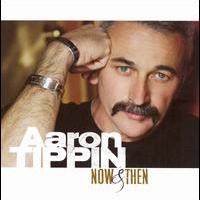 Aaron Tippin, Now & Then