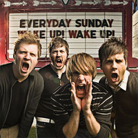 Everyday Sunday, Wake Up! Wake Up!